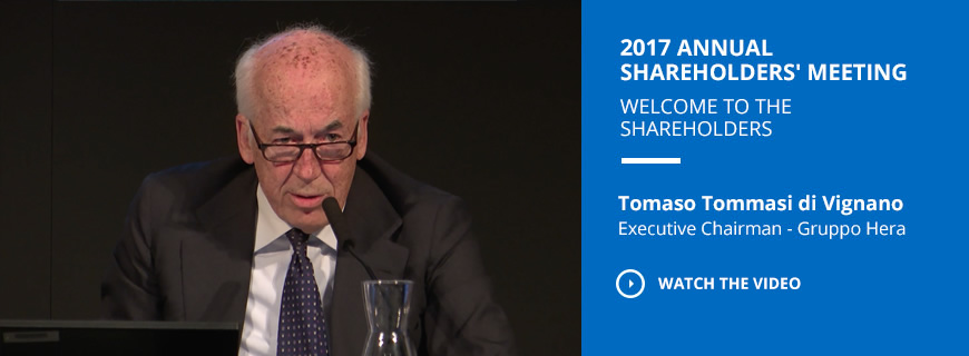 2017 Annual Shareholders' Meeting - Welcome to the shareholders - Tomaso Tommasi di Vignano Executive Chairman - Gruppo Hera